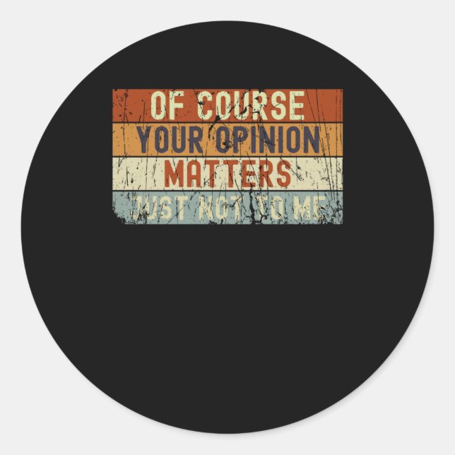 Of Course Your Opinion S Just Not To Me Sticker  (Front)