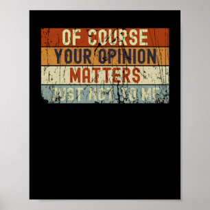 Of Course Your Opinion S Just Not To Me Sticker  Poster