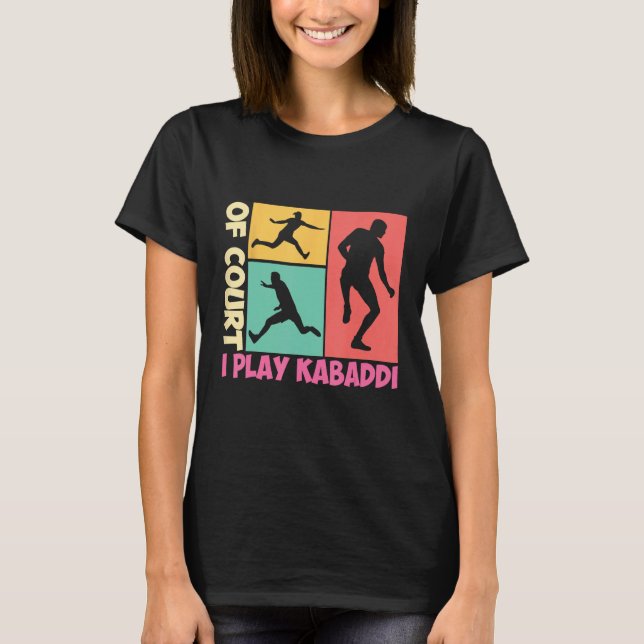 Of Court I Play Kabaddi Player India Sports T-Shirt (Front)