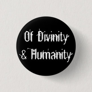 Of Divinity & Humanity 3 Cm Round Badge