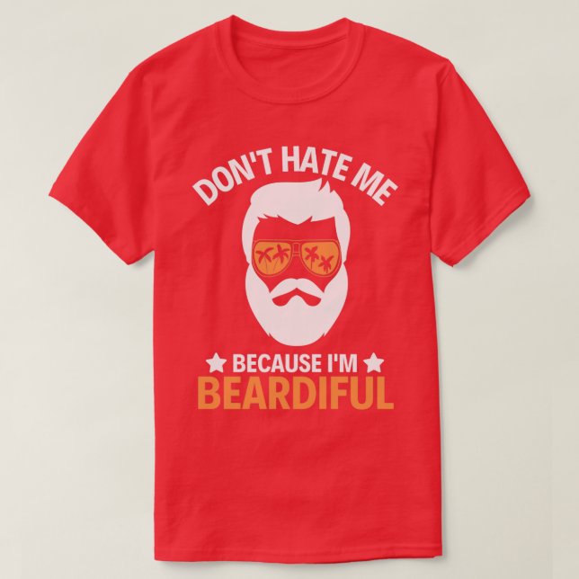 of Dont Hate Me Im Beardiful T-Shirt (Design Front)