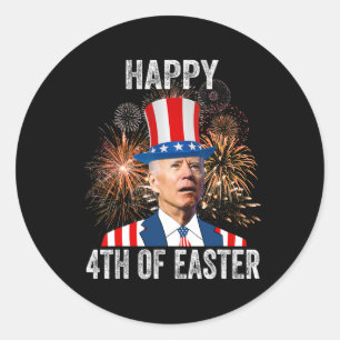 Of Easter Funny Happy 4th Of July Anti Joe Biden Classic Round Sticker