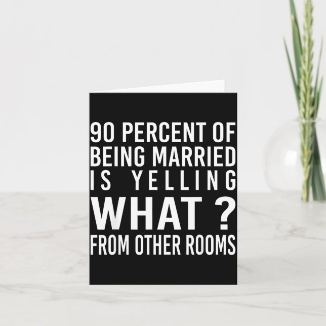 Of Is 90 Percent Married Yelling What Card (Front)