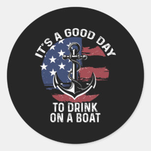 Of July Boating Shirt It's A Good Day To Drink On Classic Round Sticker