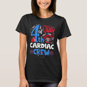 Of July Cardiac Crew Cardiac Nurse Happy 4th Of Ju T-Shirt