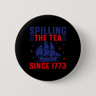Of July Spilling The Tea Since 1773 6 Cm Round Badge