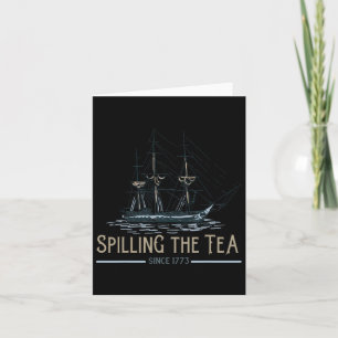 Of July Spilling The Tea Since 1773 Fourth Of July Card