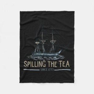 Of July Spilling The Tea Since 1773 Fourth Of July Fleece Blanket