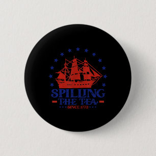 Of July Spilling The Tea Since 1773 History Teache 6 Cm Round Badge