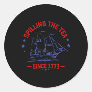 Of July Spilling The Tea Since 1773 History Teache Classic Round Sticker