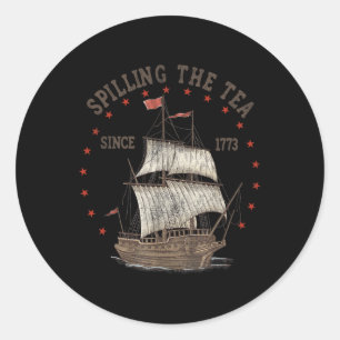 Of July Spilling The Tea Since 1773 History Teache Classic Round Sticker
