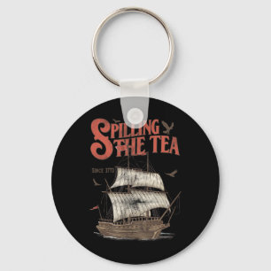 Of July Spilling The Tea Since 1773 History Teache Key Ring