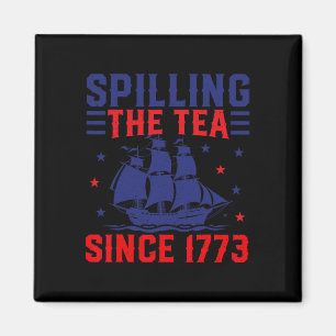 Of July Spilling The Tea Since 1773  Magnet