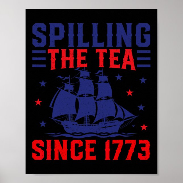 Of July Spilling The Tea Since 1773  Poster (Front)