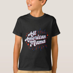 Of July Usa Independence Day - All American Mama T-Shirt