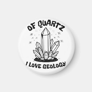 Of Quartz I Love Geology Balck And White Magnet