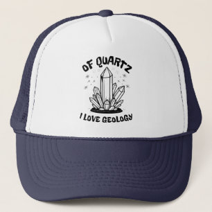 Of Quartz I Love Geology Balck And White Trucker Hat