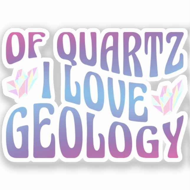 Of Quartz I Love Geology, Rock Collector Geologist (Front)