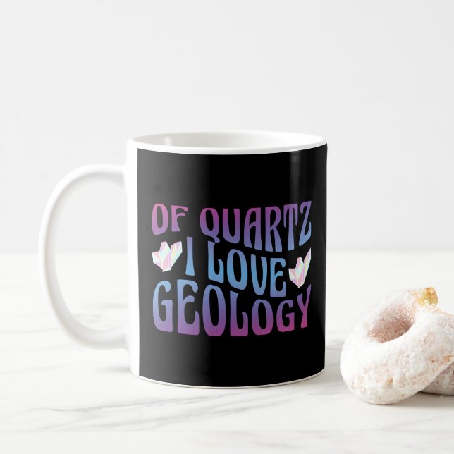 Of Quartz I Love Geology, Rock Collector Geologist Coffee Mug (With Donut)
