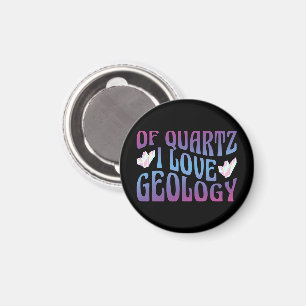 Of Quartz I Love Geology, Rock Collector Geologist Magnet