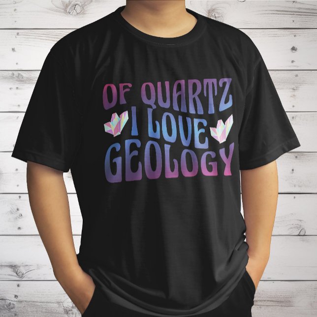 Of Quartz I Love Geology, Rock Collector Geologist T-Shirt (Creator Uploaded)