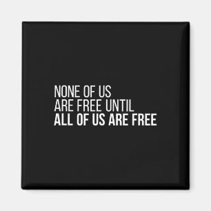 Of Us Are Free Until All Of Us Are Free #3 Magnet