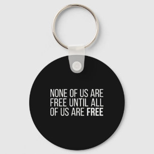 Of Us Are Free Until All Of Us Are Free #4 Key Ring