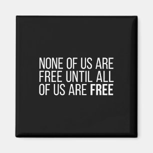 Of Us Are Free Until All Of Us Are Free #4 Magnet