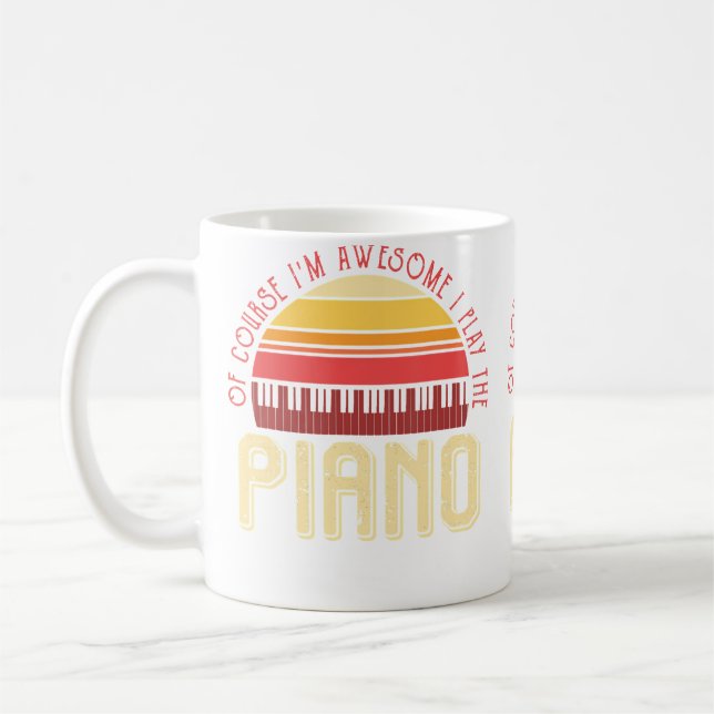 Ofcourse Im Awesome I Play The Piano Coffee Mug (Left)