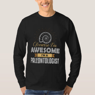 Ofcourse Im Awesome Im A Paleontologist Paleontolo T-Shirt