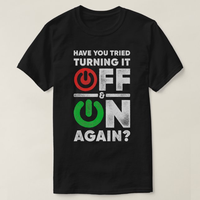 Off And On Again Funny Computer Programming IT Tec T-Shirt (Design Front)