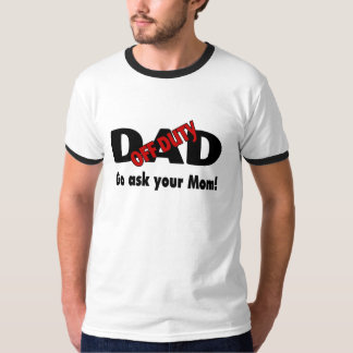 Off Duty Dad Go Ask Your Mum T-Shirt