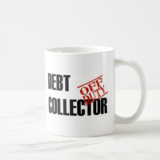 OFF DUTY DEBT COLLECTOR COFFEE MUG (Right)