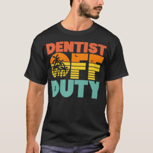 Off Duty Dentist Funny Tropical Summer Vacation Br T-Shirt