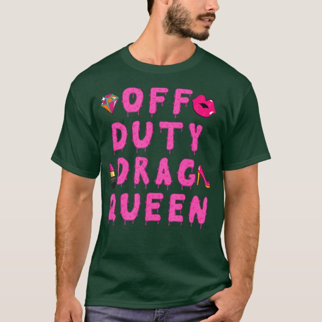 Off Duty Drag Queen T Shirt (Front)