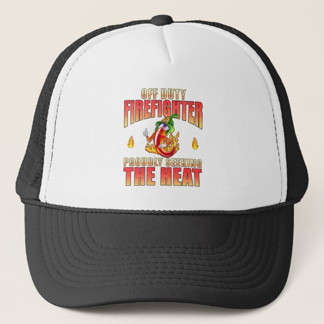 Off Duty Firefighter Chilli Proudly Seeking Heat Trucker Hat (Front)