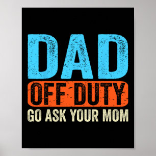 Off Duty Go Ask Your Mum Men Parents Fathers Day F Poster