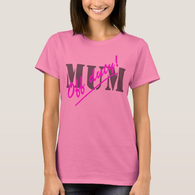 Off Duty Mom T-Shirt (Front)