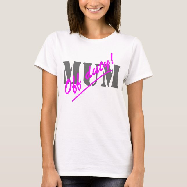Off Duty Mom T-Shirt (Front)