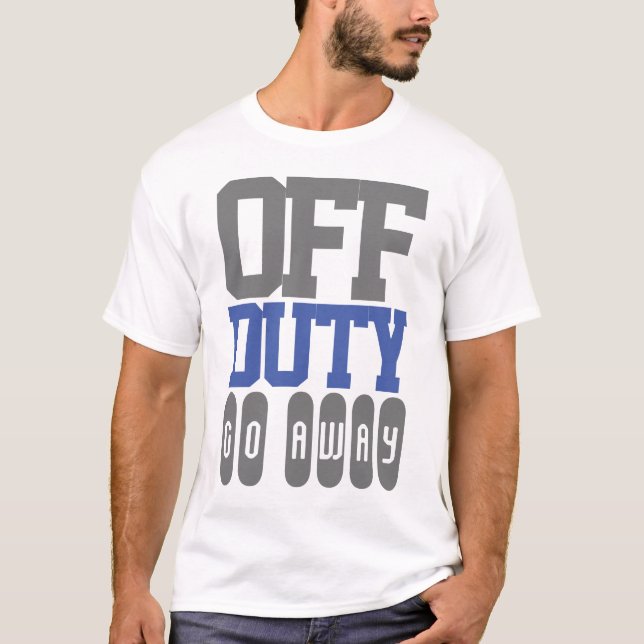 Off-Duty Please Go Away T-Shirt (Front)