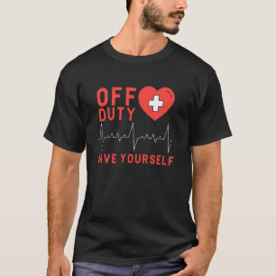 Off Duty Save Yourself Cute Nurse T-Shirt