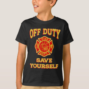 Off Duty Save Yourself Funny Firefighter Gift Fire T-Shirt