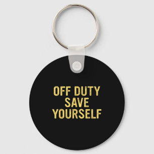 Off Duty Save Yourself Funny Humorous Quote Key Ring