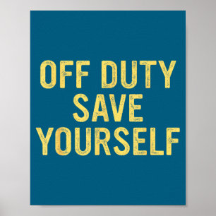 Off Duty Save Yourself Funny Humorous Quote  Poster