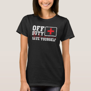 Off Duty Save Yourself Police Fireman 1 T-Shirt