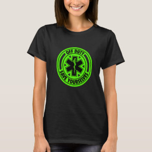 Off Duty Save Yourselves Green Emt Nurse Paramedi T-Shirt