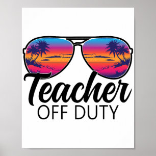 Off Duty Sungles Last Day Of School For Teacher Poster