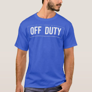 Off duty  T-Shirt