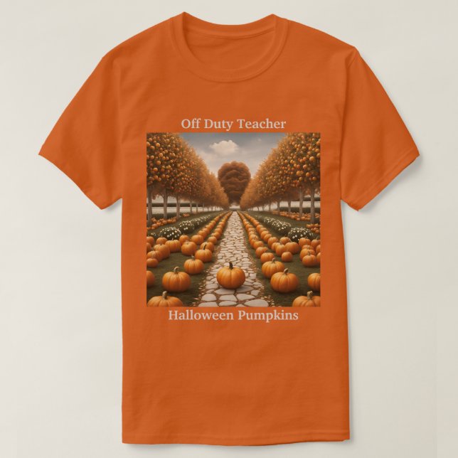 Off Duty Teacher Halloween Pumpkins T-Shirt (Design Front)