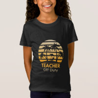Off Duty Teacher T-Shirt